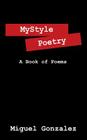 Mystyle Poetry: A Book of Poems By Miguel Gonzalez Cover Image