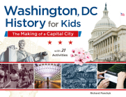 Washington, DC, History for Kids: The Making of a Capital City, with 21 Activities (For Kids series #58) By Richard Panchyk Cover Image