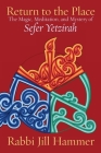 Return to the Place: The Magic, Meditation, and Mystery of Sefer Yetzirah Cover Image