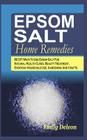Epsom Salt Home Remedies: 80 DIY Ways To Use Epsom Salt For Natural Health Cures, Beauty Treatment, Everyday Household Use, Gardening And Crafts By Emily Deleon Cover Image