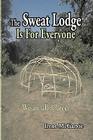 The Sweat Lodge Is for Everyone: We Are All Related. By Irene McGarvie Cover Image