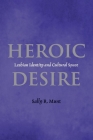 Heroic Desire: Lesbian Identity and Cultural Space By Sally Munt Cover Image