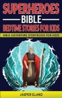 Superheroes - Bible Bedtime Stories for Kids: Bible-Action Stories for Children and Adult! Heroic Characters Come to Life in this Adventure Storybook! Cover Image