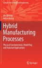Hybrid Manufacturing Processes: Physical Fundamentals, Modelling and Rational Applications By Wit Grzesik, Adam Ruszaj Cover Image