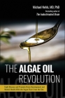The Algae Oil Revolution: Fight Disease and Promote Brain Development and Mental Health with the Vegan Elixir From the Sea By Michael Nehls, MD, PhD, Andy Jones Berasaluce (Translated by) Cover Image