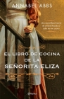 El Libro de Cocina de la Señorita Eliza By Annabel Abbs Cover Image