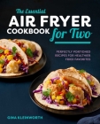 The Essential Air Fryer Cookbook for Two: Perfectly Portioned Recipes for Healthier Fried Favorites By Gina Kleinworth Cover Image