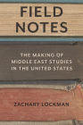 Field Notes: The Making of Middle East Studies in the United States Cover Image