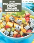 365 Delicious Fruit Salad Recipes: A Timeless Fruit Salad Cookbook By Lena Jones Cover Image