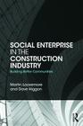 Social Enterprise in the Construction Industry: Building Better Communities By Martin Loosemore, Dave Higgon Cover Image