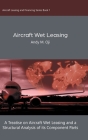 Aircraft Wet Leasing: A Treatise on Aircraft Wet Leasing and a Structural Analysis of its Component Parts By Andy M. Oji Cover Image