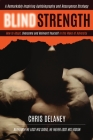 Blind Strength: How To Adapt, Overcome, and Reinvent Yourself in the Wake of Adversity By Chris Delaney Cover Image