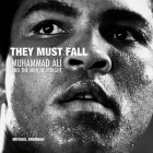 They Must Fall: Muhammad Ali and the Men He Fought By Michael Brennan (Photographer), Michael Brennan (Contribution by), Jimmy Breslin (Introduction by) Cover Image