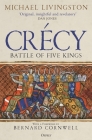 Crécy: Battle of Five Kings By Michael Livingston, Bernard Cornwell (Foreword by) Cover Image