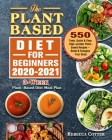 The Plant-Based Diet for Beginners 2020-2021: 3-Week Plant-Based Diet Meal Plan - 550 Tasty, Quick & Easy High-protein Plant-based Recipes - Reset & E Cover Image