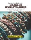 Elevate Your Skills with Macrame Jewelry Making: Learn to Advanced Techniques and Captivating Designs Book Cover Image