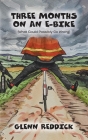 Three Months on an E-Bike: (What Could Possibly Go Wrong) By Glenn Reddick Cover Image