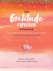 The Gratitude Explorer Workbook: Guided Practices, Meditations, and Reflections for Cultivating Gratefulness in Daily Life Cover Image