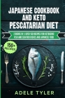 Japanese Cookbook And Keto Pescatarian Diet: 2 Books In 1: Over 150 Recipes For Ketogenic Fish And Seafood Dishes And Japanese Food By Adele Tyler Cover Image