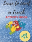 Learn to count in French Activity book: 30 Activity pages for kids, Count to 9 in French for Children (with Fun Pictures), AGE 3-6, 30 PAGES (8.5 * 11 Cover Image