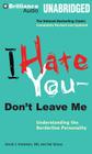 I Hate You -- Don't Leave Me: Understanding the Borderline Personality Cover Image