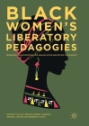 Black Women's Liberatory Pedagogies: Resistance, Transformation, and Healing Within and Beyond the Academy By Olivia N. Perlow (Editor), Durene I. Wheeler (Editor), Sharon L. Bethea (Editor) Cover Image