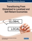 Transitioning From Globalized to Localized and Self-Reliant Economies By Ruchika Gupta (Editor), Priyank Srivastava (Editor), Shiv Ranjan (Editor) Cover Image