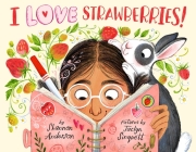 I Love Strawberries By Shannon Anderson, Jaclyn Sinquett (Illustrator), Emma D. Dryden (Editor) Cover Image