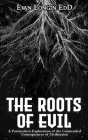 The Roots of Evil: A Postmodern Exploration of the Unintended Consequences of Civilization By Evan Longin Cover Image
