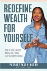 Redefine Wealth for Yourself: How to Stop Chasing Money and Finally Live Your Life's Purpose Cover Image