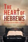 The Heart of Hebrews: God's Means of Restoring His Church By Leslie A. Powers Cover Image