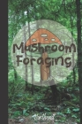 Mushroom Foraging Northeast: Wild Mushroom Hunting Logbook Tracking Notebook Gift for Mushroom Lovers, Hunters and Foragers. Record Locations, Quan Cover Image