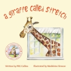 A Giraffe Called Stretch By Prg Collins Cover Image
