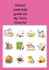 School code kids: Grade six By Antonina Inturrisi Cover Image