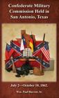 The Confederate Military Commission Held in San Antonio Texas July 2 - October 10 1862 By William Paul Burrier (Compiled by) Cover Image