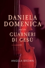Daniela Domenica and the Guarneri di Gesù By Angela Brown Cover Image