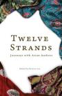 Twelve Strands: Journeys with Asian Authors By Bernice Lee (Editor) Cover Image