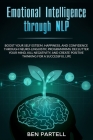 Emotional Intelligence Through NLP: Boost Your Confidence And Happiness With Neurolinguistic Programming To Declutter Your Mind, Kill Negativity And C Cover Image