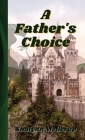 A Father's Choice By Shalynn Mellerup, Delvin Mellerup (Illustrator) Cover Image
