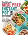 The Ultimate Meal Prep Instant Pot Cookbook: Delicious, Quick, Healthy, and Easy to Follow Meal Prep Recipes That Will Make Your Life Easier. (Electri By Dorothy Moore Cover Image