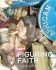 Figuring Faith: Images of Belief in Africa Cover Image