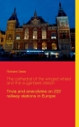 The cathedral of the winged wheel and the sugarbeet station: Trivia and anecdotes on 222 railway stations in Europe By Richard Deiss Cover Image