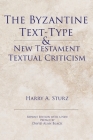 The Byzantine Text-Type & New Testament Textual Criticism By Harry Sturz Cover Image