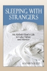 Sleeping with Strangers: An Airbnb Host's Life in Lake Tahoe and Mexico By Kathryn Reed Cover Image