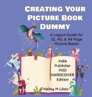 Creating Your Picture Book Dummy: A Layout Guide for 32, 40, & 48 Page Picture Books - Hardcover Edition By Kelley M. Likes Cover Image