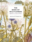 The Book of Wild Flowers: Reflections on Favorite Plants By Angie Lewin, Christopher Stocks Cover Image
