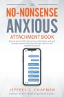 The No Nonsense Anxious Attachment Book By Jeffrey C. Chapman Cover Image