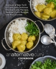 An Alternative Curry Cookbook: Discover a New Form of Curry with Delicious Oriental Curry Recipes, Seafood Curry Recipes, and Fruit Curries Cover Image