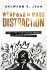Weapons of Mass Distraction: Dismantling the Influence of Negative Hip Hop Music on Our Youth By Hayward Renel Jean Cover Image