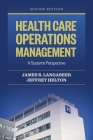 Health Care Operations Management: A Systems Perspective By James R. Langabeer II, Jeffrey Helton Cover Image
